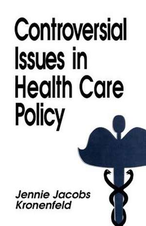 Controversial Issues in Health Care Policy de Jennie Kronenfeld