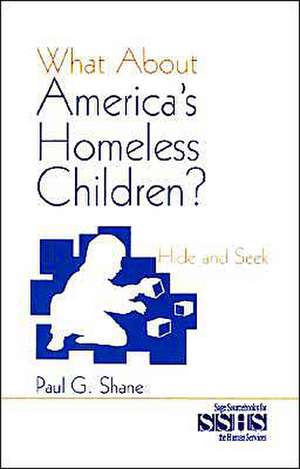 What About America's Homeless Children?: Hide and Seek de Paul G. Shane