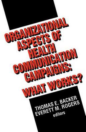 Organizational Aspects of Health Communication Campaigns: What Works? de Thomas E. Backer