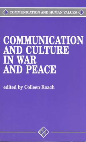 Communication and Culture in War and Peace de Colleen A. Roach