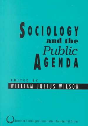 Sociology and the Public Agenda de William Julius Wilson