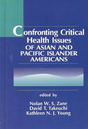 Confronting Critical Health Issues of Asian and Pacific Islander Americans de Nolan W. S. Zane