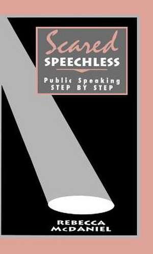 Scared Speechless: Public Speaking Step by Step de Rebecca McDaniel
