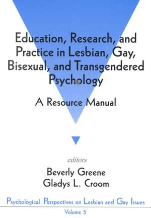 Education, Research, and Practice in Lesbian, Gay, Bisexual, and Transgendered Psychology: A Resource Manual de Beverly A. Greene