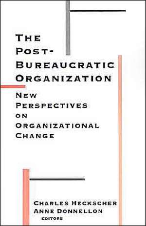 The Post-Bureaucratic Organization: New Perspectives on Organizational Change de Charles Heckscher