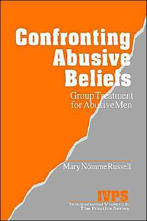 Confronting Abusive Beliefs: Group Treatment for Abusive Men de Mary Russell