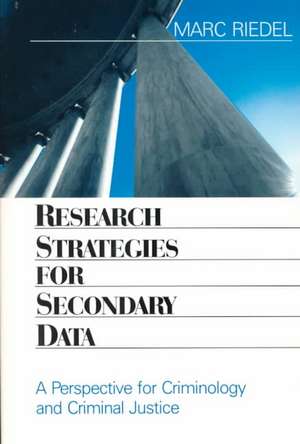 Research Strategies for Secondary Data: A Perspective for Criminology and Criminal Justice de Marc Riedel