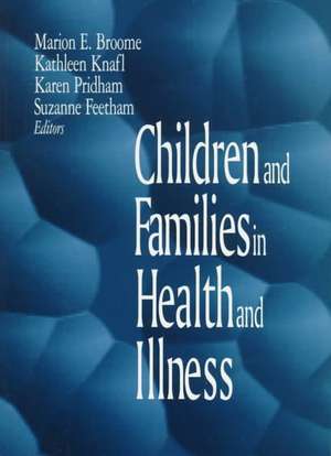 Children and Families in Health and Illness de Marion E. Broome