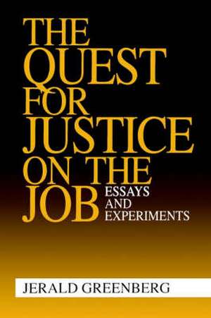 The Quest for Justice on the Job: Essays and Experiments de Jerald Greenberg