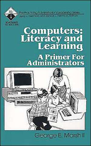 Computers: Literacy and Learning: A Primer for Administrators de George E. Marsh