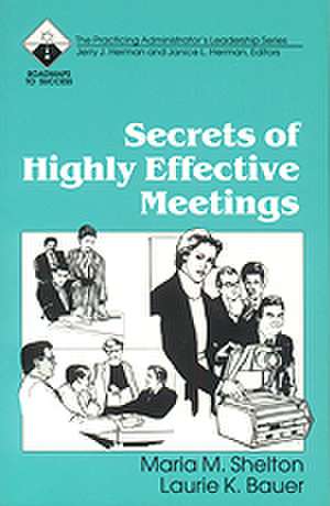 Secrets of Highly Effective Meetings de Maria M. Shelton