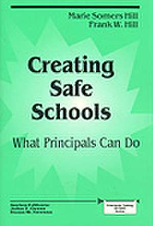 Creating Safe Schools: What Principals Can Do de Marie Somers Hill