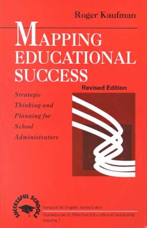 Mapping Educational Success: Strategic Thinking and Planning for School Administrators de Roger Kaufman