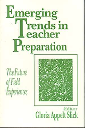 Emerging Trends in Teacher Preparation: The Future of Field Experiences de Gloria Appelt Slick