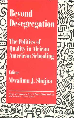 Beyond Desegregation: The Politics of Quality in African American Schooling de Mwalimu J. Shujaa