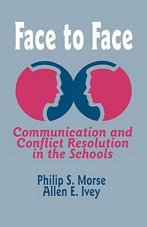 Face to Face: Communication and Conflict Resolution in the Schools de Philip S. Morse