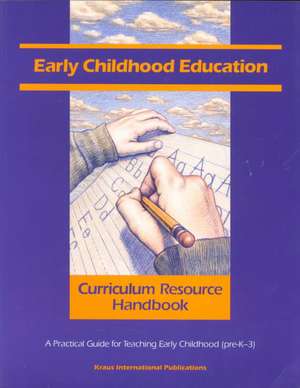 Early Childhood Education Curriculum Resource Handbook: A Practical Guide for Teaching Early Childhood (pre-K - 3) de n/a In-House Staff