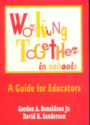 Working Together in Schools: A Guide for Educators de Gordon A. Donaldson