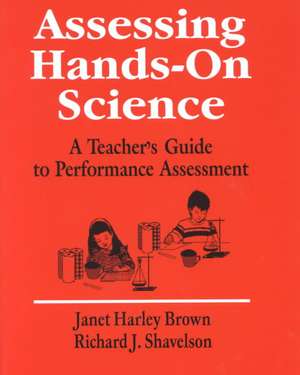 Assessing Hands-On Science: A Teacher's Guide to Performance Assessment de Janet Harley Brown