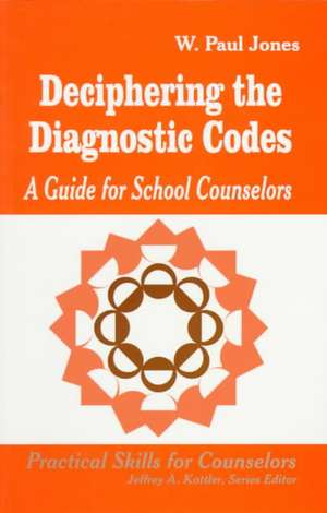 Deciphering the Diagnostic Codes: A Guide for School Councelors de W. Paul Jones