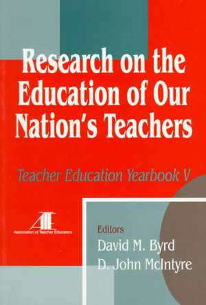 Research on the Education of Our Nation's Teachers: Teacher Education Yearbook V de David M. Byrd