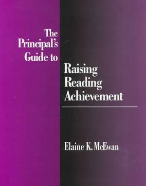 The Principal's Guide to Raising Reading Achievement de Elaine K. McEwan-Adkins