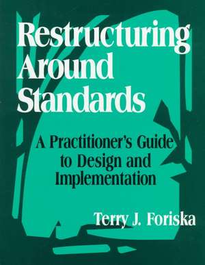 Restructuring Around Standards: A Practitioner's Guide to Design and Implementation de Terry J. Foriska