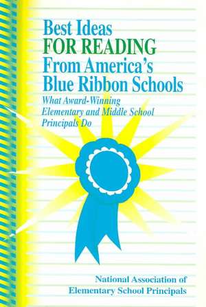 Best Ideas for Reading From America's Blue Ribbon Schools: What Award-Winning Elementary and Middle School Principals Do de NAESP NAESP