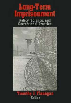 Long-Term Imprisonment: Policy, Science, and Corrrectional Practice de Timothy J. Flanagan