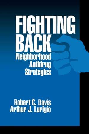 Fighting Back: Neighborhood Antidrug Strategies de Randy J Davis