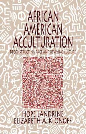 African American Acculturation: Deconstructing Race and Reviving Culture de Hope Landrine