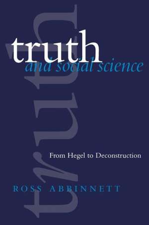 Truth and Social Science: From Hegel to Deconstruction de Ross Abbinnett