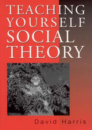 Teaching Yourself Social Theory de David E. Harris