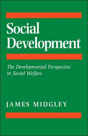 Social Development: The Developmental Perspective in Social Welfare de James O. Midgley