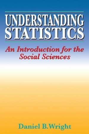 Understanding Statistics: An Introduction for the Social Sciences de Daniel B. Wright