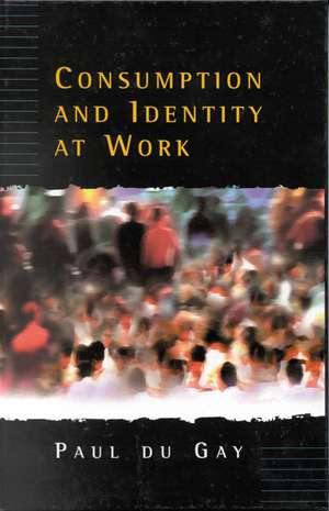 Consumption and Identity at Work de Paul du Gay