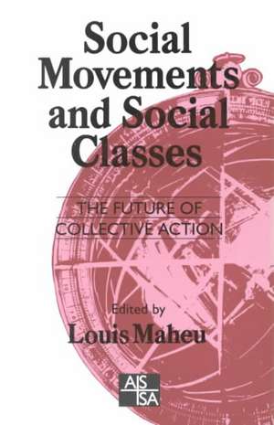 Social Movements and Social Classes: The Future of Collective Action de Louis Maheu