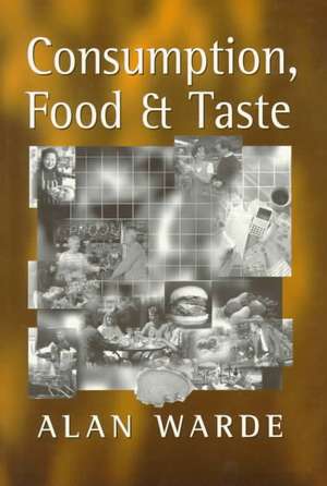 Consumption, Food and Taste de Alan Warde