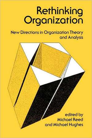 Rethinking Organization: New Directions in Organization Theory and Analysis de Mike Reed