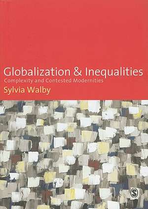 Globalization and Inequalities: Complexity and Contested Modernities de Sylvia Walby