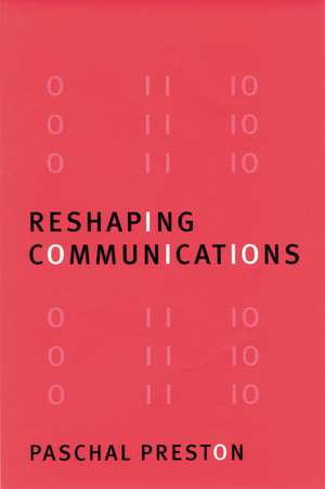 Reshaping Communications: Technology, Information and Social Change de Paschal Preston