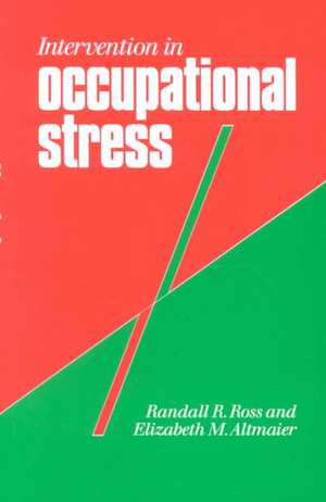 Intervention in Occupational Stress: A Handbook of Counselling for Stress at Work de Randall Ross