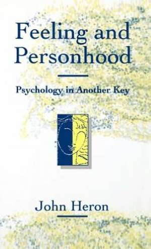 Feeling and Personhood: Psychology in Another Key de John Heron