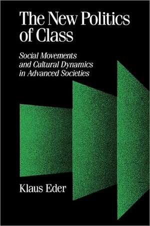 The New Politics of Class: Social Movements and Cultural Dynamics in Advanced Societies de Klaus Eder