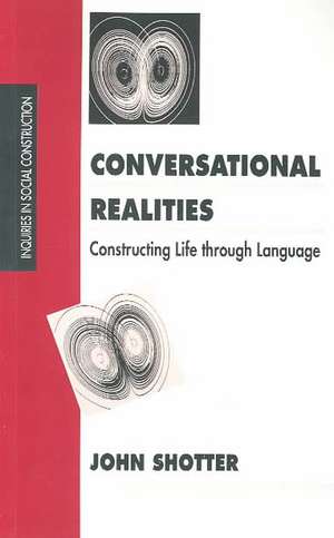 Conversational Realities: Constructing Life through Language de John Shotter