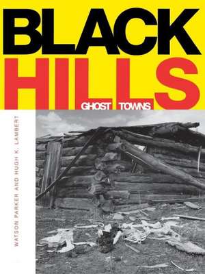 Black Hills Ghost Towns de Watson Parker