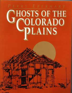 Ghosts of the Colorado Plains de Perry Eberhart