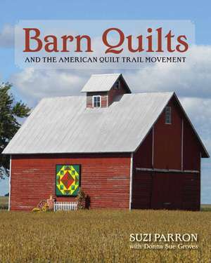 Barn Quilts and the American Quilt Trail Movement de Suzi Parron