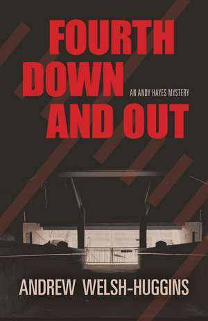 Fourth Down and Out: An Andy Hayes Mystery de Andrew Welsh-Huggins