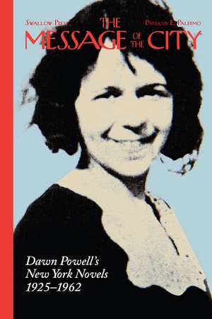 The Message of the City: Dawn Powell’s New York Novels, 1925–1962 de Patricia E. Palermo